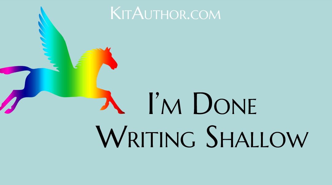 I’m done writing shallow…